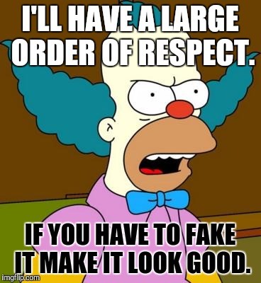 I'll have a large order of respect