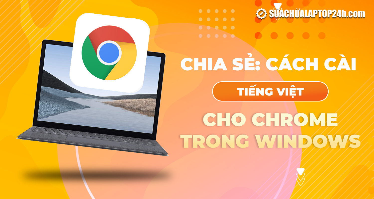 Cách cài tiếng Việt cho Chrome đơn giản