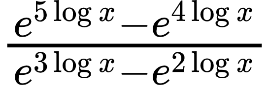 {"type":"$","code":"$\\frac{e^{5\\log_{}x}-e^{4\\log_{}x}}{e^{3\\log_{}x}-e^{2\\log_{}x}}$","font":{"size":12,"family":"Arial","color":"#000000"},"id":"11-1-1","ts":1602761096176,"cs":"O6GNOb42J5BNYEKgemlM6g==","size":{"width":90,"height":29}}
