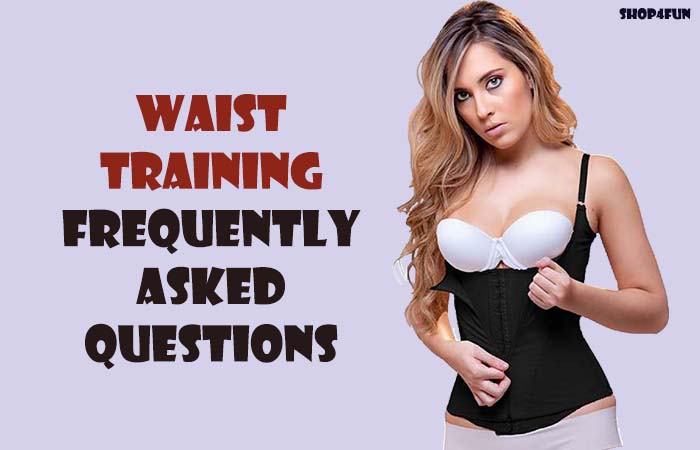 Waist Trainers FAQs