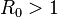  R_{0}>1 