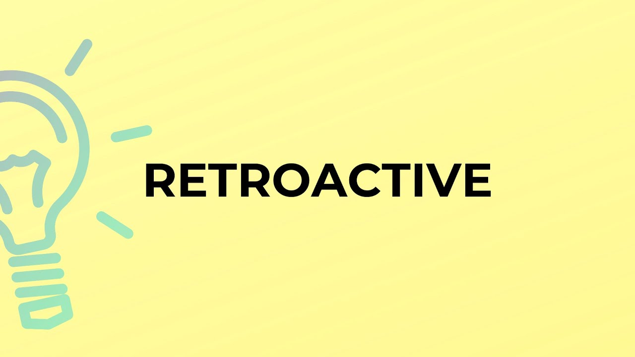 Retroactive là gì?