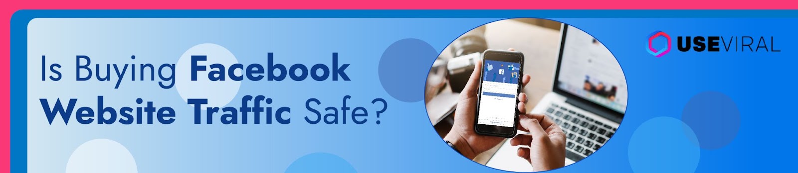 Is Buying Facebook Website Traffic Safe?