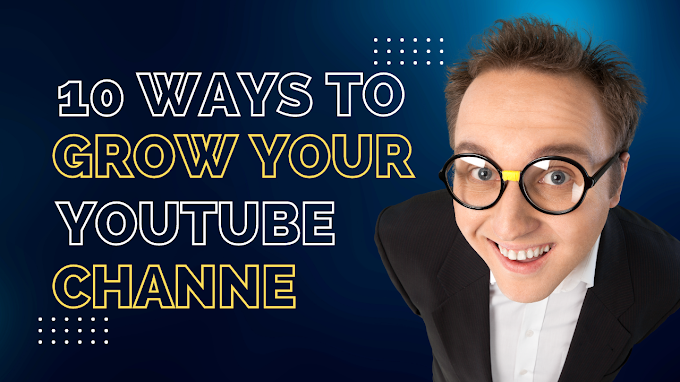10 Ways to Grow Your YouTube Channel