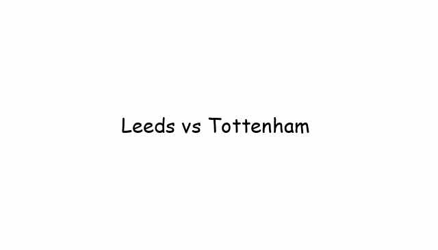 Leeds vs Tottenham 