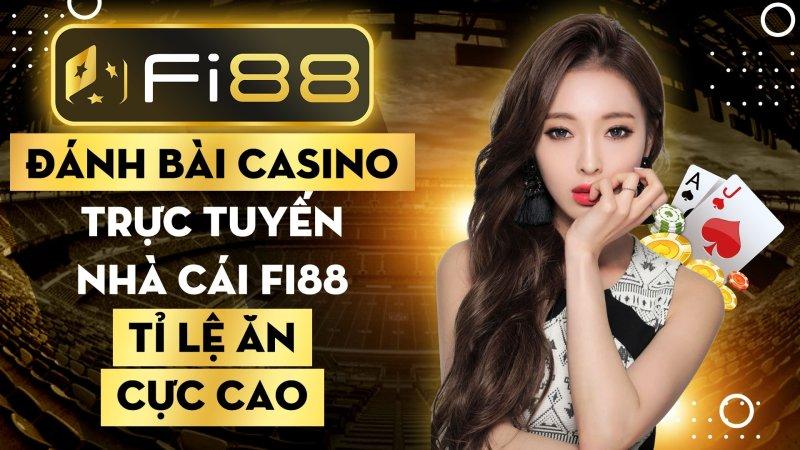 Đánh bài casino trực tuyến nhà cái Fi88 tỉ lệ ăn cực cao - Cửa Sổ Game