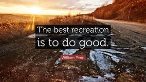 Image result for the best recreation is to do good william penn