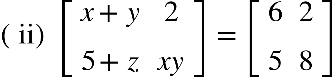 <math xmlns="http://www.w3.org/1998/Math/MathML"><mfenced><mi>ii</mi></mfenced><mo>&#xA0;</mo><mfenced open="[" close="]"><mtable><mtr><mtd><mi>x</mi><mo>+</mo><mi>y</mi></mtd><mtd><mn>2</mn></mtd></mtr><mtr><mtd><mn>5</mn><mo>+</mo><mi>z</mi></mtd><mtd><mi>x</mi><mi>y</mi></mtd></mtr></mtable></mfenced><mo>&#xA0;</mo><mo>=</mo><mo>&#xA0;</mo><mfenced open="[" close="]"><mtable><mtr><mtd><mn>6</mn></mtd><mtd><mn>2</mn></mtd></mtr><mtr><mtd><mn>5</mn></mtd><mtd><mn>8</mn></mtd></mtr></mtable></mfenced></math>