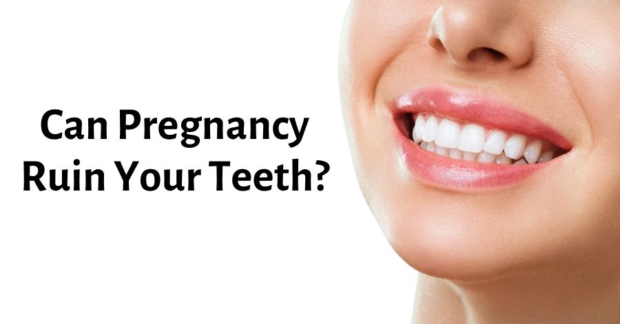 can pregnancy ruin your teeth