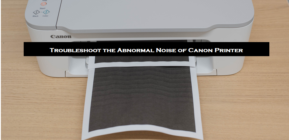D:\blogs 2022\pics\Troubleshoot the Abnormal Noise of Canon Printer.png