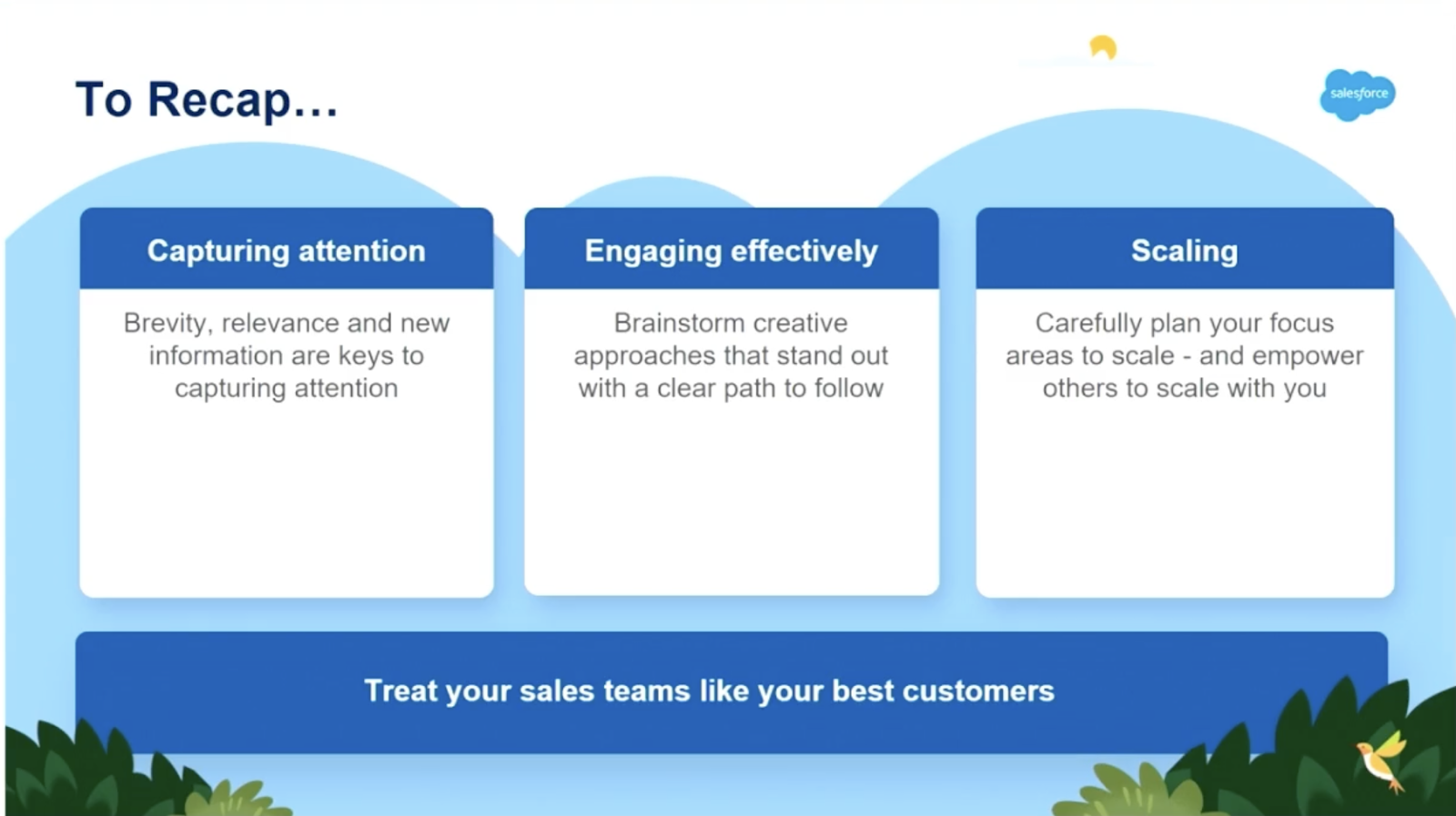 To recap - Capturing attention - Brevity, relevance and new information are key. Engaging effectively - brainstorm creative approaches that stand out with a clear path to follow. Scaling - carefully plan your focus areas to scale - and empower others to scale with you. Treat your sales teams like your best customers. 