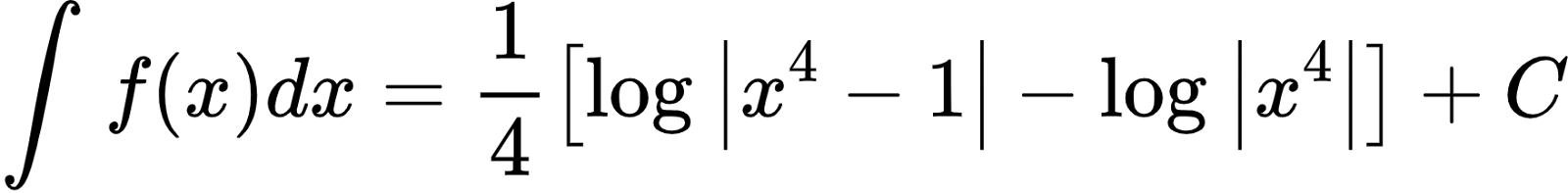 {"code":"\\begin{align*}\n{\\int_{}^{}f\\left(x\\right)dx}&={\\frac{1}{4}\\left[\\log_{}\\left|x^{4}-1\\right|-\\log_{}\\left|x^{4}\\right|\\right]+C}\t\n\\end{align*}","id":"14-0-1-1-0-1-0-1-1-2-1-2-1-1-1","type":"align*","font":{"family":"Arial","size":10,"color":"#000000"},"ts":1601551441102,"cs":"WE2L3bjuRXhweP5HMZpIcw==","size":{"width":292,"height":36}}