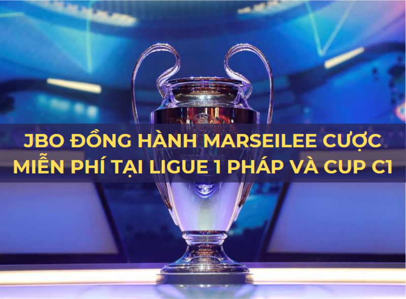 JBO đồng hành Marseille nhận cược miễn phí tại Ligue 1 Pháp và Cup C1