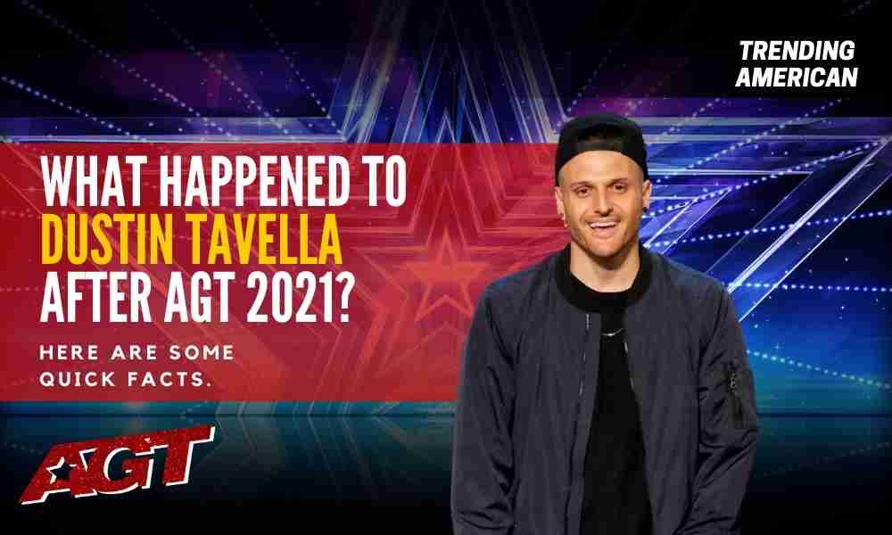 What Happened to Dustin Tavella after AGT 2021?
