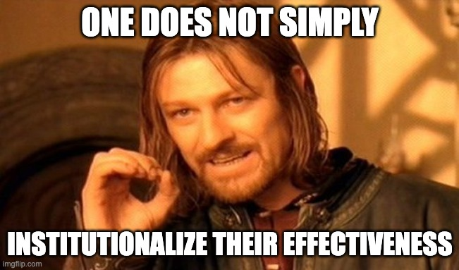 Sean Bean's character Boromir from The Lord of the Rings gesturing frustratedly while saying "one does not simply institutionalize their effectiveness"