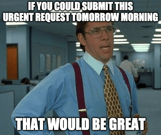 A scene from the movie "Office Space" with an overlay text saying, 'If you could submit this urgent request tomorrow morning, that would be great.'