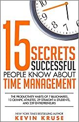 Cover of the book "10. 15 Secrets Successful People Know About Time Management, The Productivity Habits of 7 Billionaires, 13 Olympic Athletes, 29 Straight-A Students, and 239 Entrepreneurs" by Kevin Kruse
