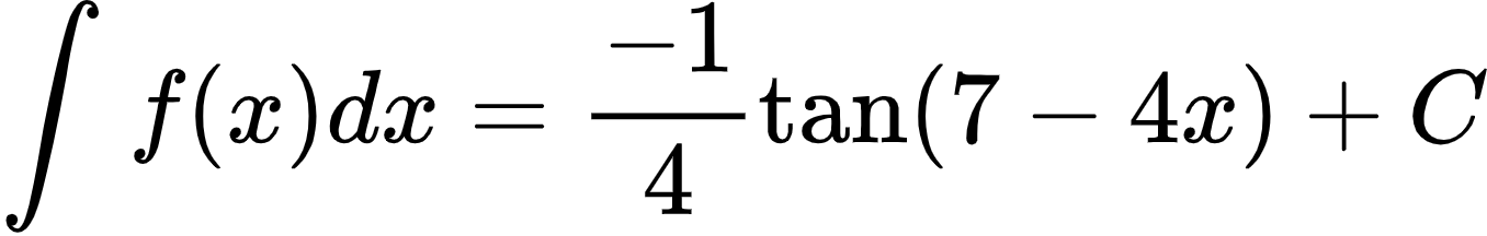 {"id":"2-1-1-1-1-1-1-1-1-1-1-1-1-1-1-1-1-1-1-1-1-1-1-1-1-0","code":"\\begin{align*}\n{\\int_{}^{}f\\left(x\\right)dx}&={\\frac{-1}{4}\\tan \\left(7-4x\\right)+C}\t\n\\end{align*}","type":"align*","font":{"family":"Arial","size":10,"color":"#000000"},"ts":1600169026482,"cs":"fErbLzrbS+vhZWnWPWFDRw==","size":{"width":225,"height":36}}