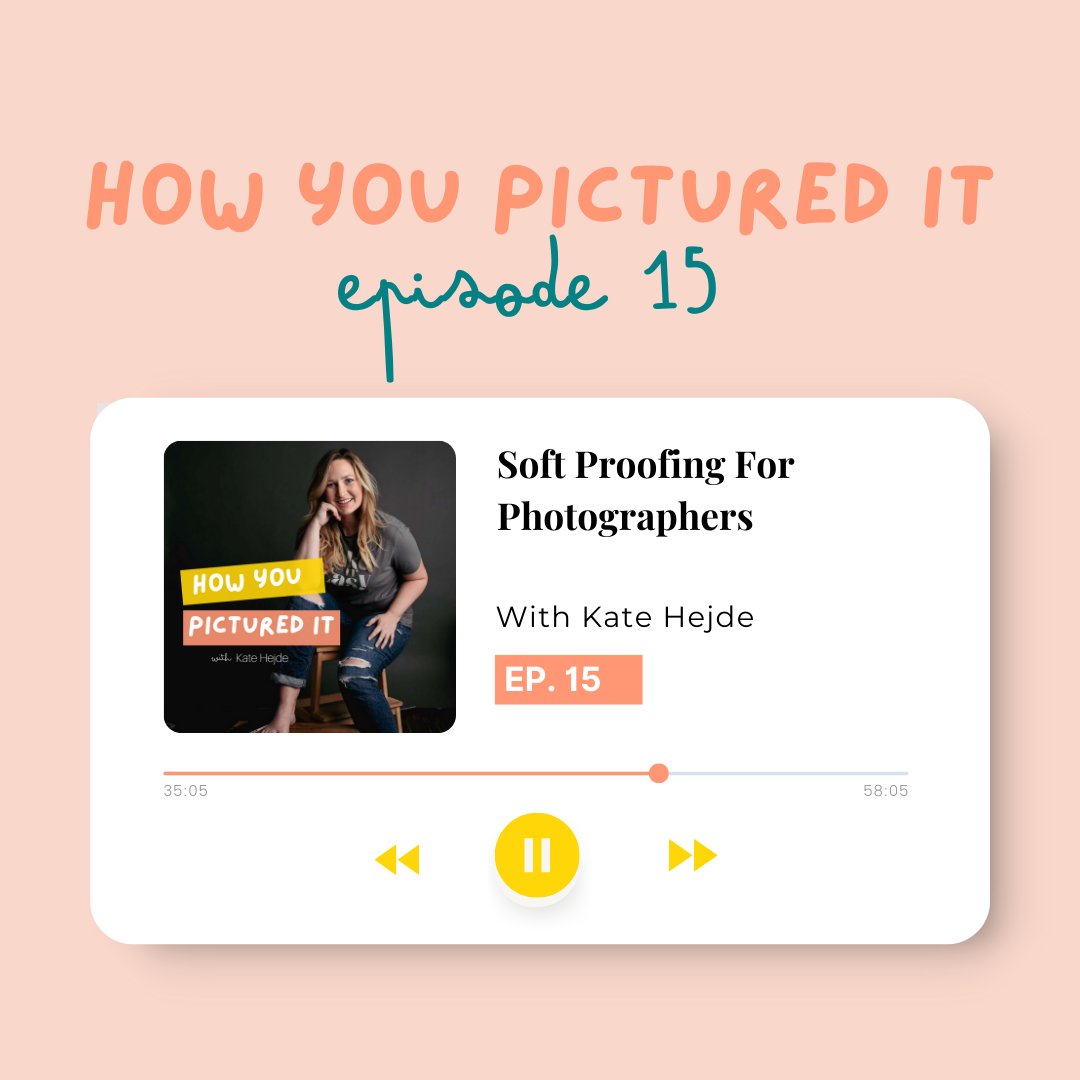 Podcast episode cover for How You Pictured It: Soft proofing for photographers