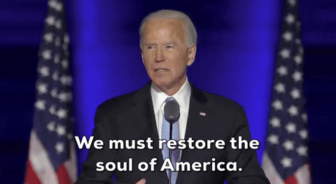 Joe Biden Victory GIF by Election 2020 - Find & Share on GIPHY
"We must restore the soul of America"