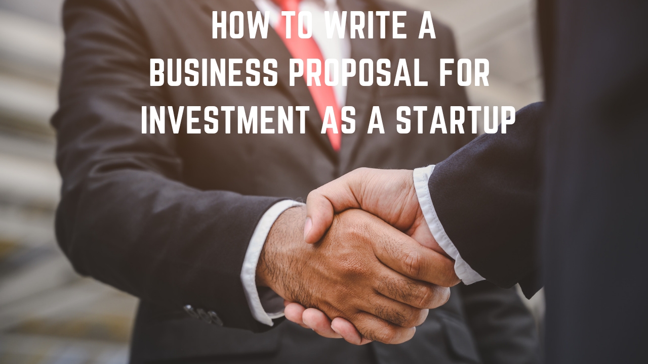 How to Write a Business Proposal for Investment as a Startup

