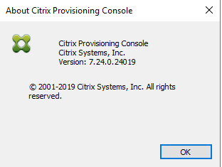 Machine generated alternative text:
About Citrix Provisioning Console 
Citrix Provisioning Console 
Citrix Systems, Inc. 
Version: 7.24.0.24019 
@ 2001-2019 Citrix Systems, Inc. All rights 