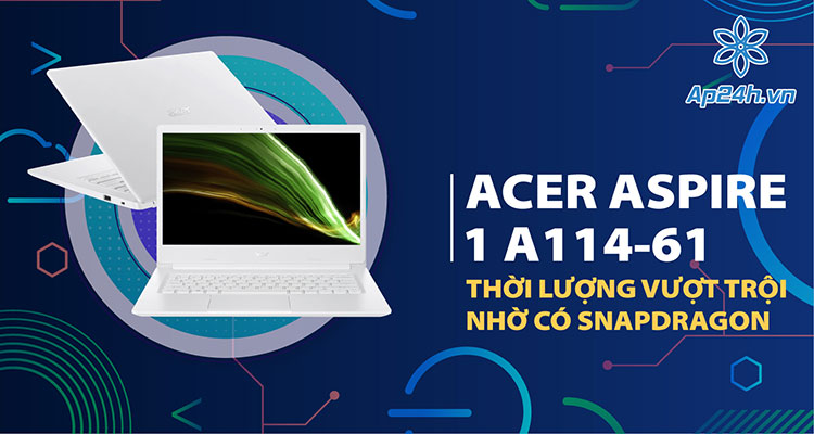 Laptop Acer Aspire 1 A114-61 cho dân văn phòng