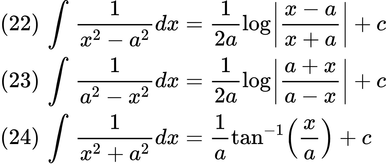 {"code":"\\begin{align*}\n{\\left(22\\right)\\,\\int_{}^{}\\frac{1}{x^{2}-a^{2}}dx}&={\\frac{1}{2a}\\log_{}\\left|\\frac{x-a}{x+a}\\right|+c}\\\\\n{\\left(23\\right)\\,\\int_{}^{}\\frac{1}{a^{2}-x^{2}}dx}&={\\frac{1}{2a}\\log_{}\\left|\\frac{a+x}{a-x}\\right|+c}\\\\\n{\\left(24\\right)\\,\\int_{}^{}\\frac{1}{x^{2}+a^{2}}dx}&={\\frac{1}{a}\\tan^{-1}\\left(\\frac{x}{a}\\right)+c}\t\n\\end{align*}","type":"align*","id":"13","font":{"size":11,"color":"#000000","family":"Arial"},"ts":1599482458266,"cs":"aI5mSU0iuPsXKw504M4MKA==","size":{"width":312,"height":132}}