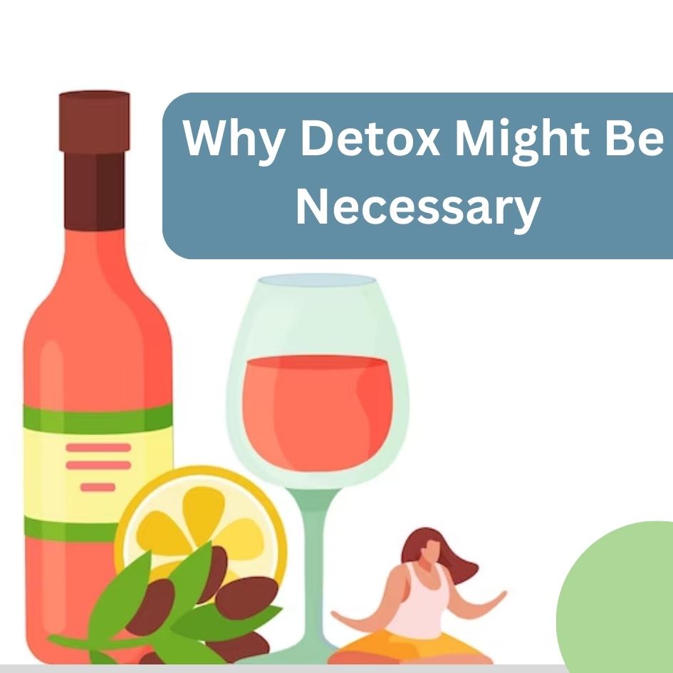 Why Detox Might Be Necessary