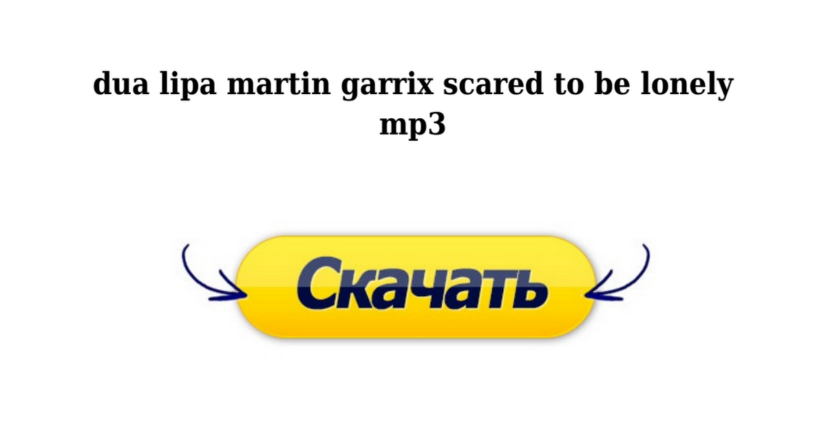 dua lipa martin garrix scared to be lonely mp3 - Google Drive