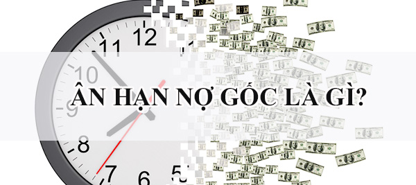 Ân hạn nợ gốc là gì