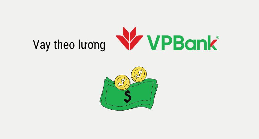 Vay tiền theo lương tại ngân hàng Vpbank