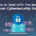 How to deal with the most common Cybersecurity threats?