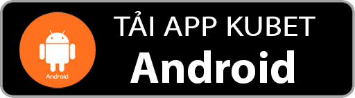 Link tải app Kubet hệ điều hành Android