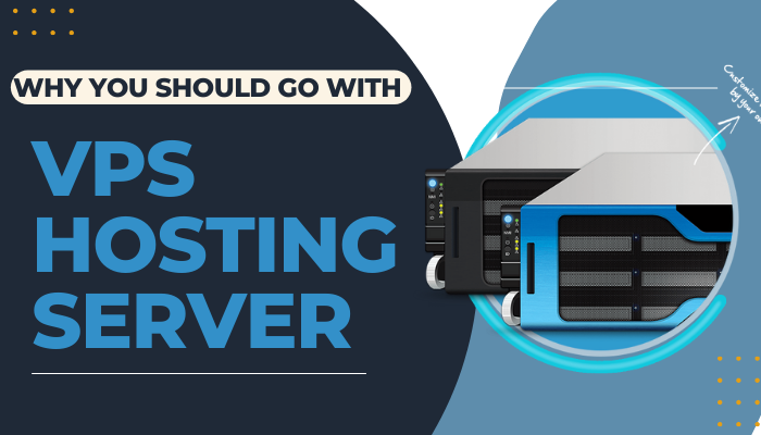 Why You Should Go With a VPS Hosting Server?