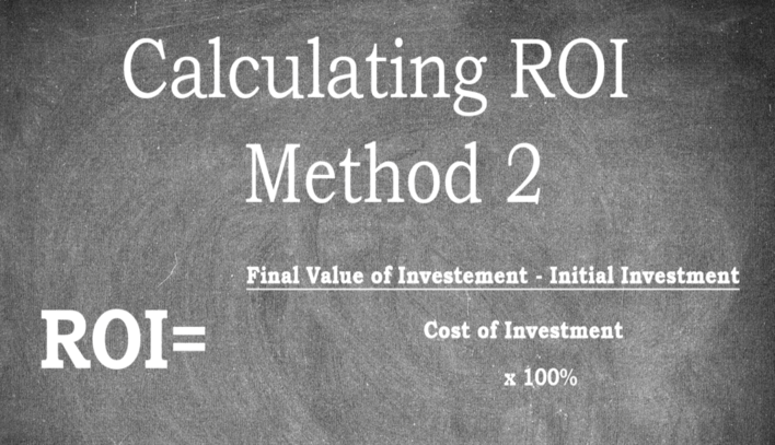 Calculating ROI Method 2, ROI equals final value of investment minus initial investment divided by the cost of investment x100%