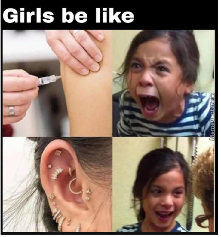 Girls be like... needle pokes arm, girl screaming. Also, girl has several piercings in ear.