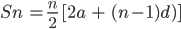 Sn \ = \frac{n}{2} \ [2a \ + \ (n-1)d)]