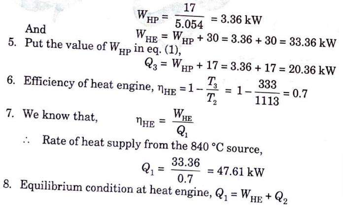 A heat pump working on the Carnot cycle takes in heat from a reservoir at 5 ℃ and delivers heat to a reservoir at 60 ℃. The heat pump is driven by a reversible heat engine which takes in heat from a reservoir at 840 ℃ and rejects heat to a reservoir at 60 ℃. The reversible heat engine also drives a machine that absorbs 30 kW. If