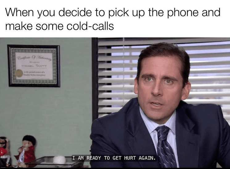 A scene from TV series The Office with overlay text saying, 'When decide to pick up the phone make some cold-calls.'
