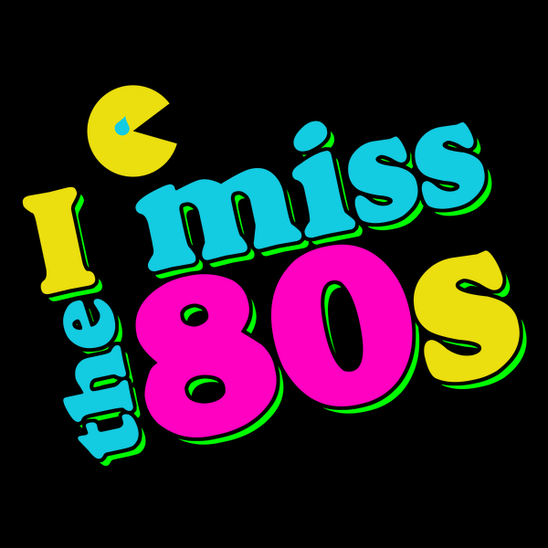 I miss the 80s