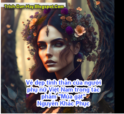 Vẻ đẹp tâm hồn người Phụ nữ qua tác phẩm "Mùa gặt" của Nguyễn Khắc Phục (1995) - Blog Trích dẫn sách hay Vẻ đẹp tâm hồn người Phụ nữ qua tác phẩm "Mùa gặt" của Nguyễn Khắc Phục (1995) - Blog Trích dẫn sách hay