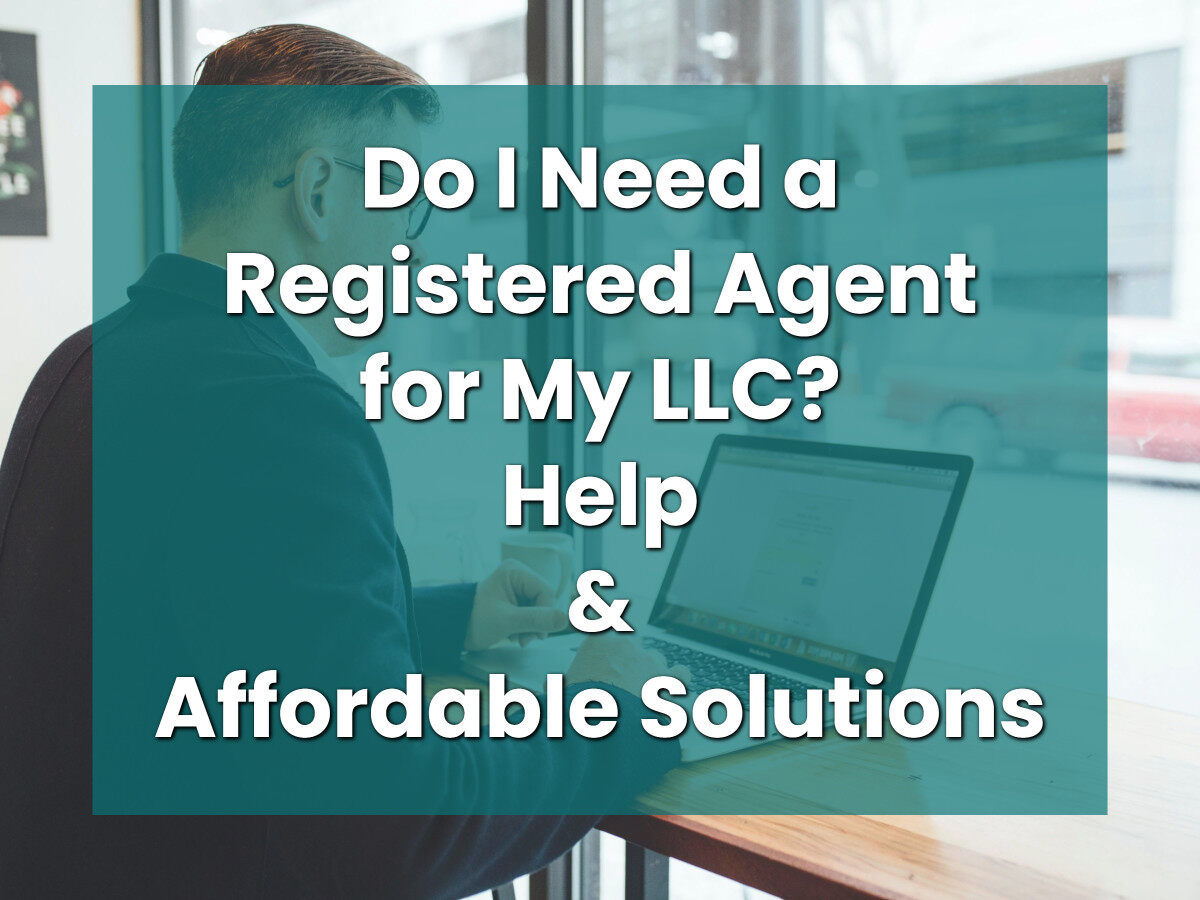 Do I Need a Registered Agent for My LLC? Find Help and Affordable Solutions