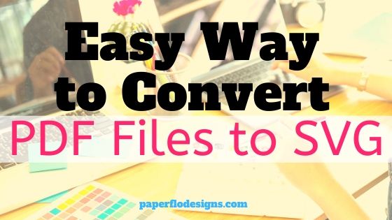 Download Easy Way To Convert Pdf Files To Svg Paper Flo Designs