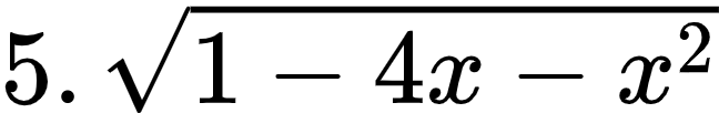 {"font":{"family":"Arial","color":"#000000","size":10},"type":"$","code":"$5.\\,{\\sqrt[]{1-4x-x^{2}}}$","id":"5-1-1-1-0","ts":1601885359113,"cs":"ZS7D+nGVrVnoZLA4tnUqNQ==","size":{"width":108,"height":16}}