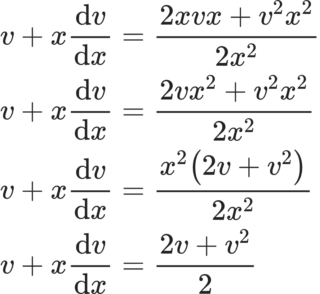 {"id":"11-0-0-1-1-1-1-0-1-1-1-1-1","font":{"family":"Arial","size":10,"color":"#222222"},"type":"align*","code":"\\begin{align*}\n{v+x\\diff{v}{x}}&={\\frac{2xvx+v^{2}x^{2}}{2x^{2}}}\\\\\n{v+x\\diff{v}{x}}&={\\frac{2vx^{2}+v^{2}x^{2}}{2x^{2}}}\\\\\n{v+x\\diff{v}{x}}&={\\frac{x^{2}\\left(2v+v^{2}\\right)}{2x^{2}}}\\\\\n{v+x\\diff{v}{x}}&={\\frac{2v+v^{2}}{2}}\t\n\\end{align*}","ts":1604309517129,"cs":"aftdJ86/q2ExJGLEsSweYw==","size":{"width":172,"height":157}}