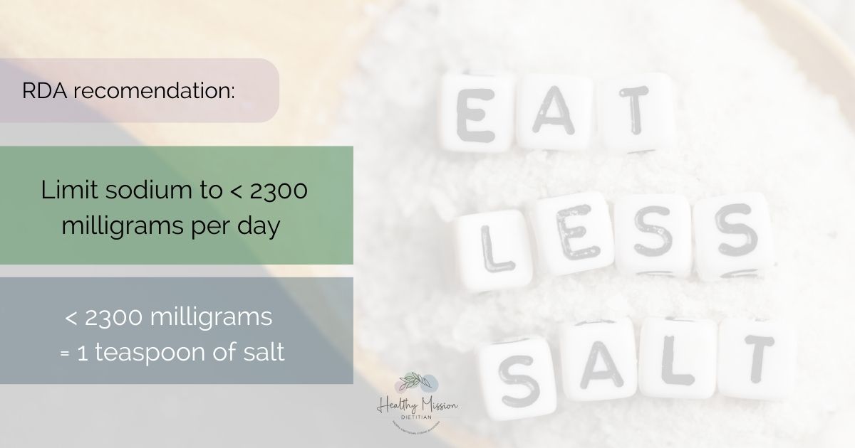 The RDA recommendation of limiting sodium less than 2300 milligrams per day which is equal to 1 teaspoon of salt