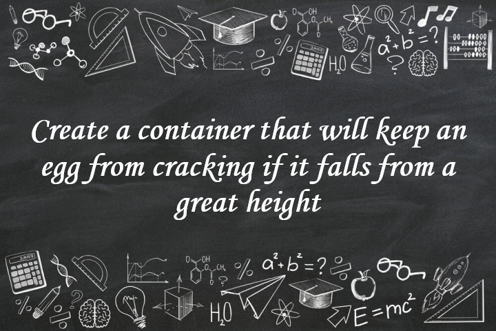 Create a Container That Will Keep an Egg from Cracking If It Falls from a Great Height