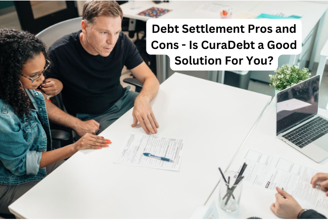 Debt Settlement Pros and Cons - Is CuraDebt a Good Solution For You?