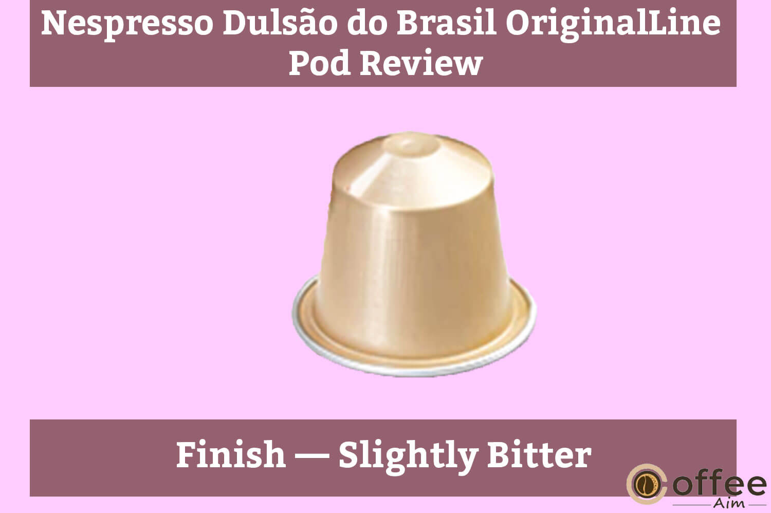 The image depicts the 'Finish' of "Nespresso Dulsão do Brasil OriginalLine Pod" for the featured article "Nespresso Dulsão do Brasil OriginalLine Pod Review."